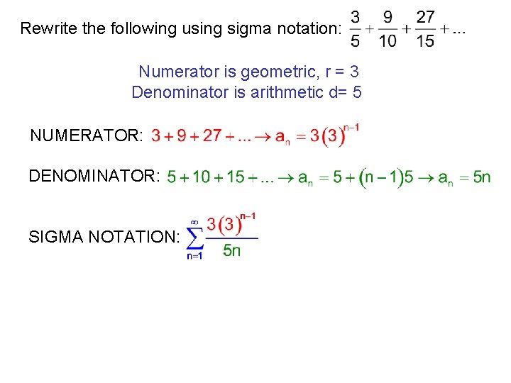 Rewrite the following using sigma notation: Numerator is geometric, r = 3 Denominator is
