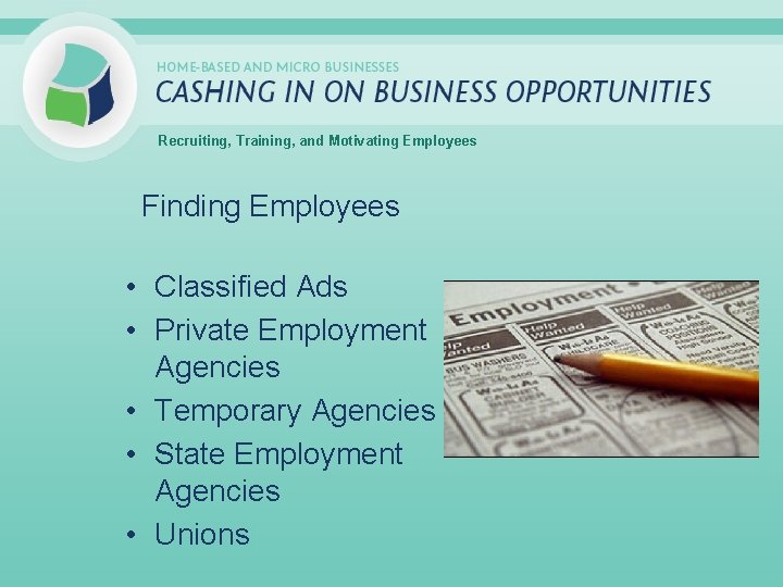 Recruiting, Training, and Motivating Employees Finding Employees • Classified Ads • Private Employment Agencies