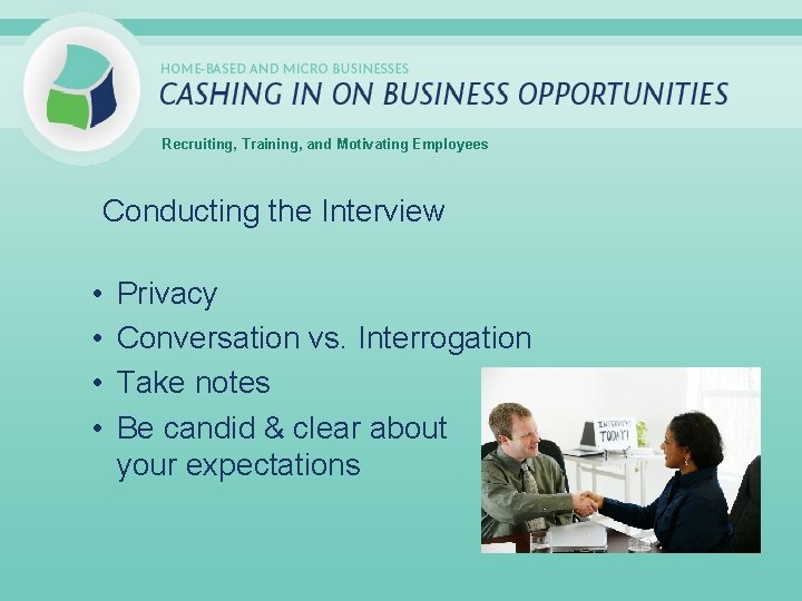 Recruiting, Training, and Motivating Employees Conducting the Interview • • Privacy Conversation vs. Interrogation