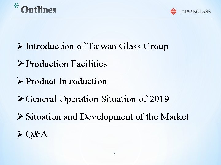 * Ø Introduction of Taiwan Glass Group Ø Production Facilities Ø Product Introduction Ø