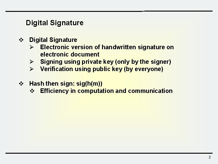 Digital Signature v Digital Signature Ø Electronic version of handwritten signature on electronic document