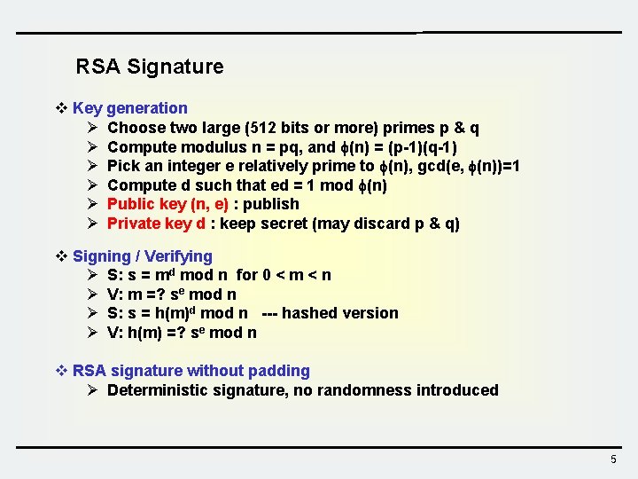 RSA Signature v Key generation Ø Choose two large (512 bits or more) primes