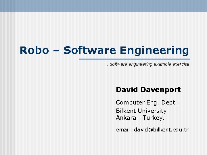 Robo – Software Engineering …software engineering example exercise. . . David Davenport Computer Eng.