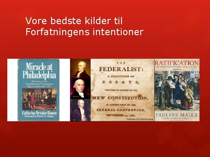 Vore bedste kilder til Forfatningens intentioner 