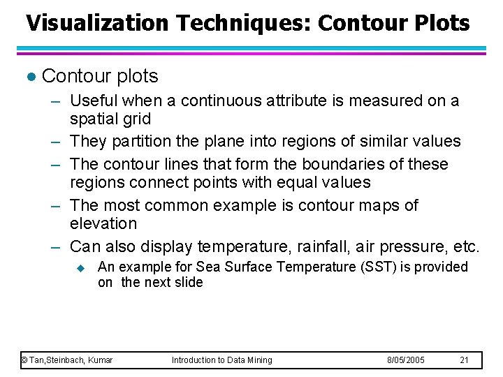 Visualization Techniques: Contour Plots l Contour plots – Useful when a continuous attribute is Visualization Techniques: Contour Plots l Contour plots – Useful when a continuous attribute is