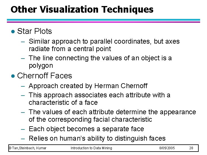 Other Visualization Techniques l Star Plots – Similar approach to parallel coordinates, but axes Other Visualization Techniques l Star Plots – Similar approach to parallel coordinates, but axes