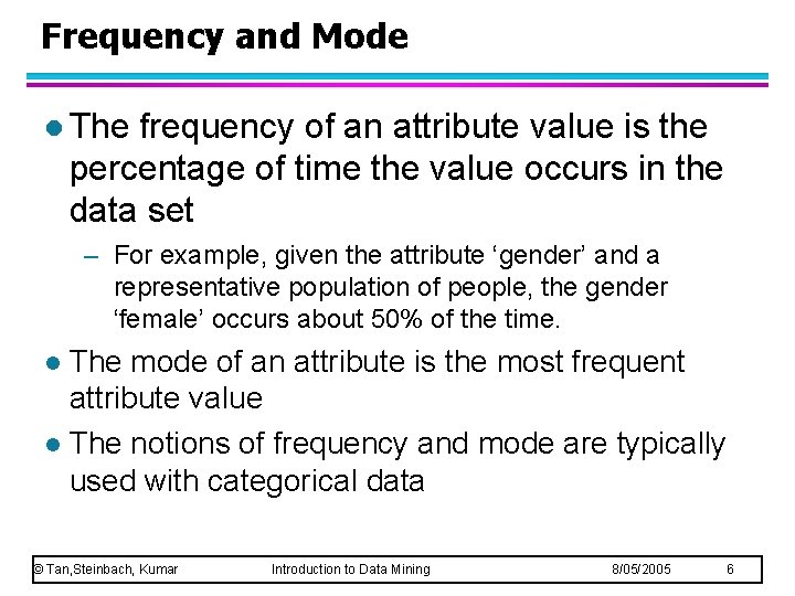 Frequency and Mode l The frequency of an attribute value is the percentage of Frequency and Mode l The frequency of an attribute value is the percentage of