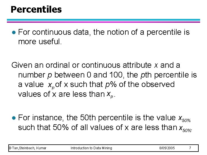 Percentiles l For continuous data, the notion of a percentile is more useful. Given Percentiles l For continuous data, the notion of a percentile is more useful. Given