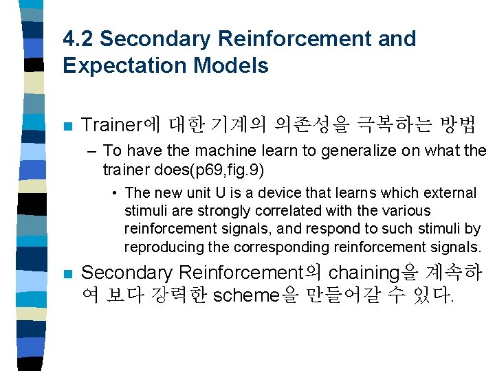 4. 2 Secondary Reinforcement and Expectation Models n Trainer에 대한 기계의 의존성을 극복하는 방법