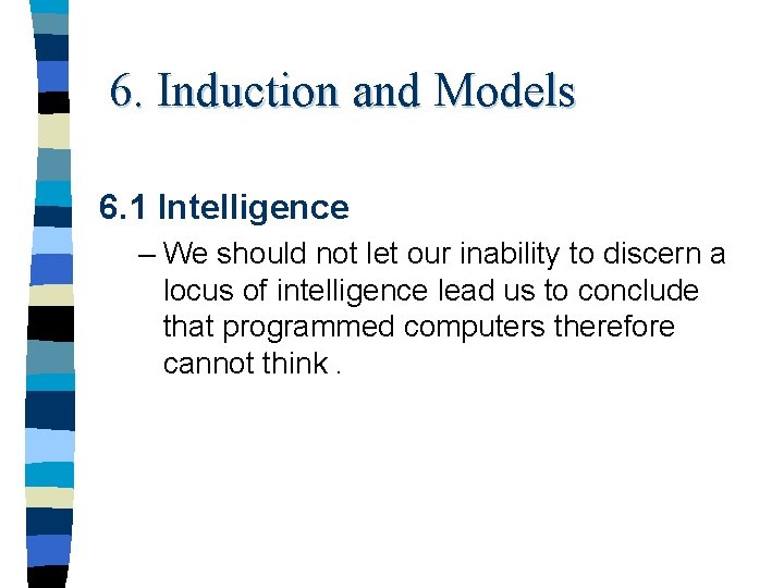 6. Induction and Models 6. 1 Intelligence – We should not let our inability