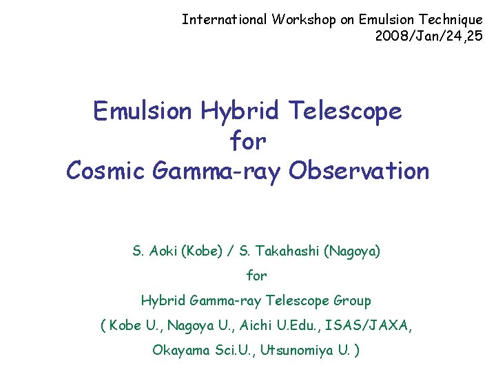 International Workshop on Emulsion Technique 2008/Jan/24, 25 Emulsion Hybrid Telescope for Cosmic Gamma-ray Observation