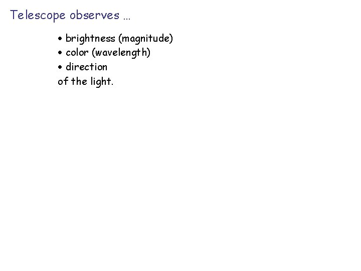 Telescope observes … · brightness (magnitude) · color (wavelength) · direction of the light.