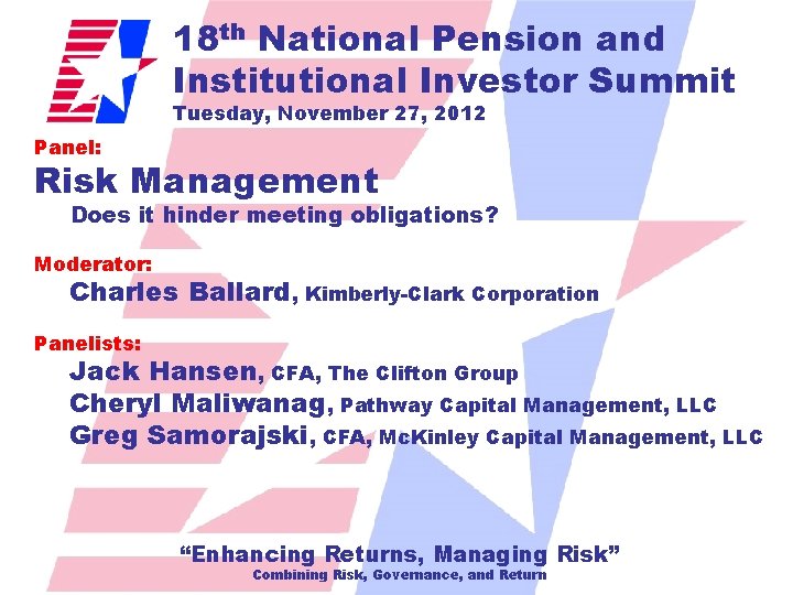 18 th National Pension and Institutional Investor Summit Tuesday, November 27, 2012 Panel: Risk