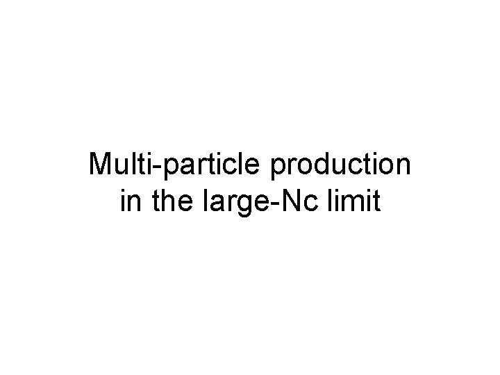 Multi-particle production in the large-Nc limit 