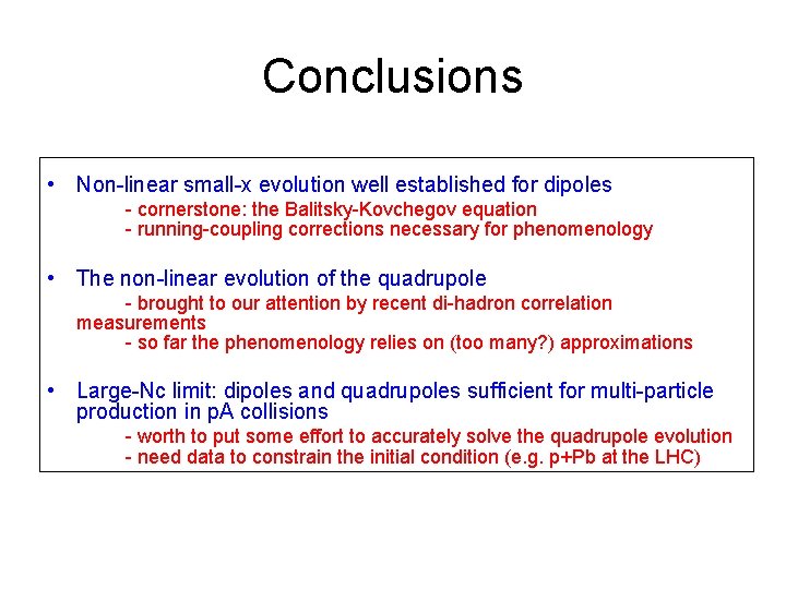 Conclusions • Non-linear small-x evolution well established for dipoles - cornerstone: the Balitsky-Kovchegov equation