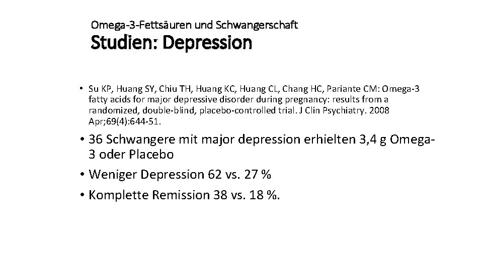 Omega-3 -Fettsäuren und Schwangerschaft Studien: Depression • Su KP, Huang SY, Chiu TH, Huang