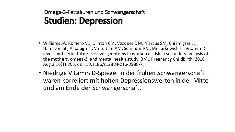 Omega-3 -Fettsäuren und Schwangerschaft Studien: Depression • Williams JA, Romero VC, Clinton CM, Vazquez