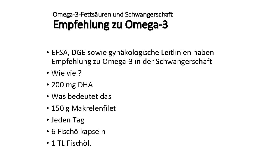 Omega-3 -Fettsäuren und Schwangerschaft Empfehlung zu Omega-3 • EFSA, DGE sowie gynäkologische Leitlinien haben