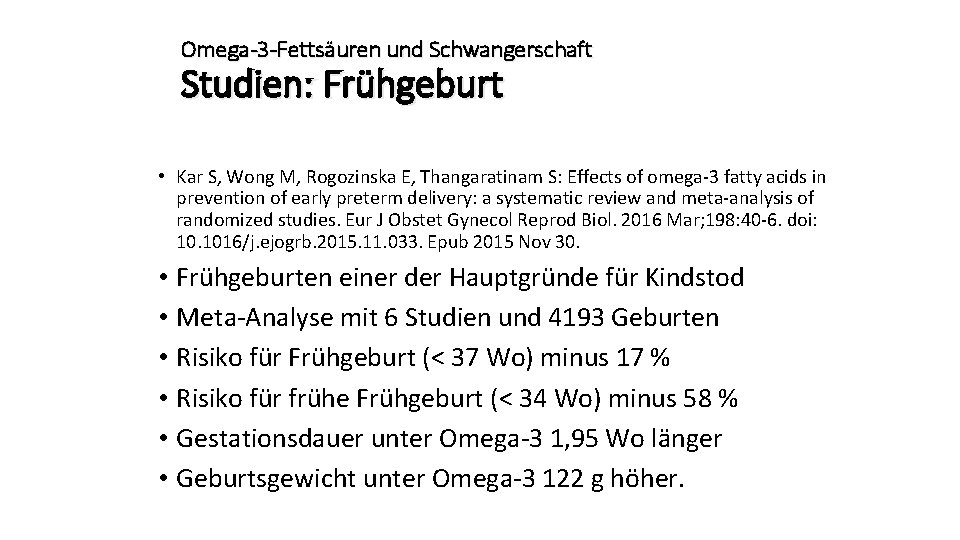 Omega-3 -Fettsäuren und Schwangerschaft Studien: Frühgeburt • Kar S, Wong M, Rogozinska E, Thangaratinam