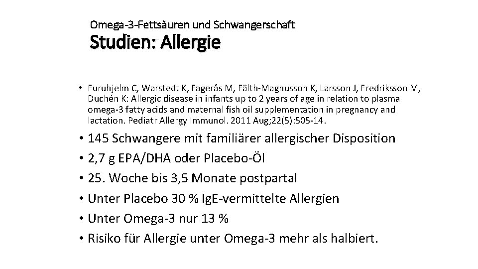 Omega-3 -Fettsäuren und Schwangerschaft Studien: Allergie • Furuhjelm C, Warstedt K, Fagerås M, Fälth-Magnusson