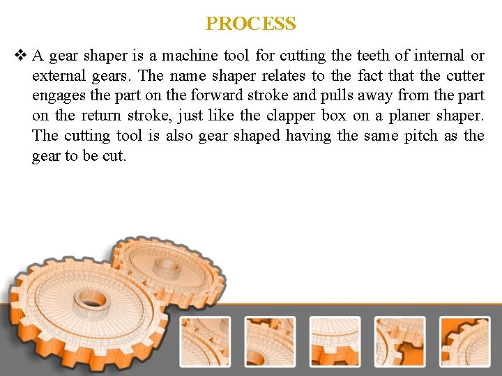 PROCESS v A gear shaper is a machine tool for cutting the teeth of PROCESS v A gear shaper is a machine tool for cutting the teeth of