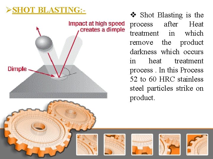 ØSHOT BLASTING: - v Shot Blasting is the process after Heat treatment in which ØSHOT BLASTING: - v Shot Blasting is the process after Heat treatment in which