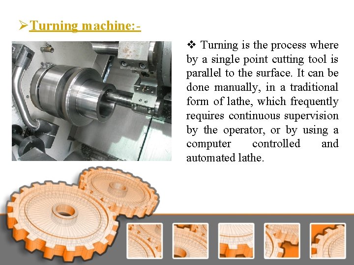 ØTurning machine: v Turning is the process where by a single point cutting tool ØTurning machine: v Turning is the process where by a single point cutting tool
