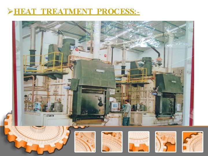 ØHEAT TREATMENT PROCESS: - ØHEAT TREATMENT PROCESS: -
