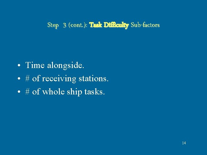 Step 3 (cont. ): Task Difficulty Sub-factors • Time alongside. • # of receiving Step 3 (cont. ): Task Difficulty Sub-factors • Time alongside. • # of receiving