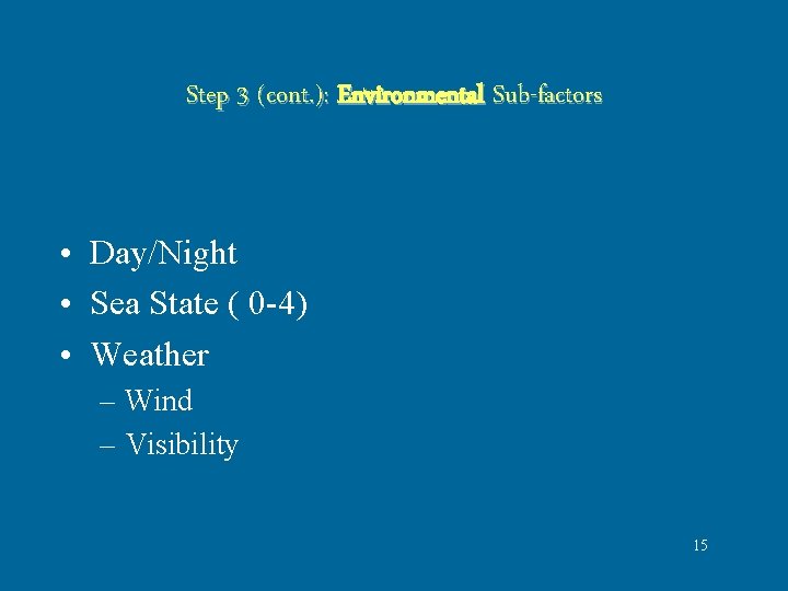 Step 3 (cont. ): Environmental Sub-factors • Day/Night • Sea State ( 0 -4) Step 3 (cont. ): Environmental Sub-factors • Day/Night • Sea State ( 0 -4)