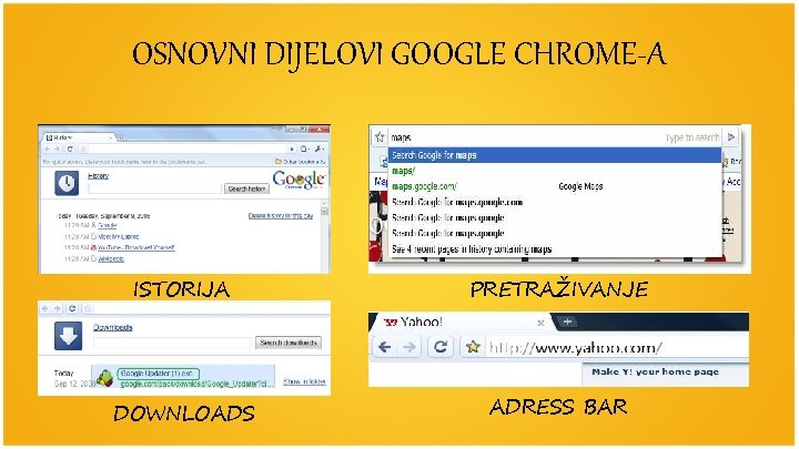 OSNOVNI DIJELOVI GOOGLE CHROME-A ISTORIJA PRETRAŽIVANJE DOWNLOADS ADRESS BAR 