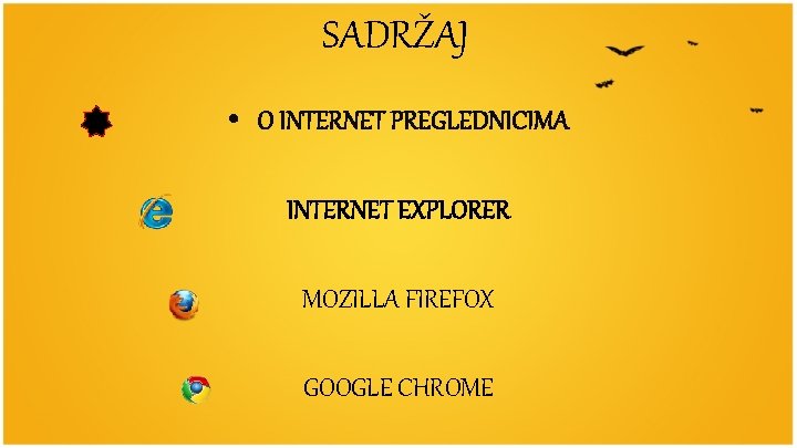 SADRŽAJ • O INTERNET PREGLEDNICIMA INTERNET EXPLORER MOZILLA FIREFOX GOOGLE CHROME 