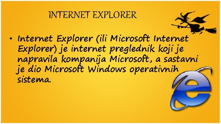 INTERNET EXPLORER • Internet Explorer (ili Microsoft Internet Explorer) je internet preglednik koji je