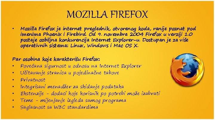 MOZILLA FIREFOX • Mozilla Firefox je internet preglednik, otvorenog koda, ranije poznat pod imenima