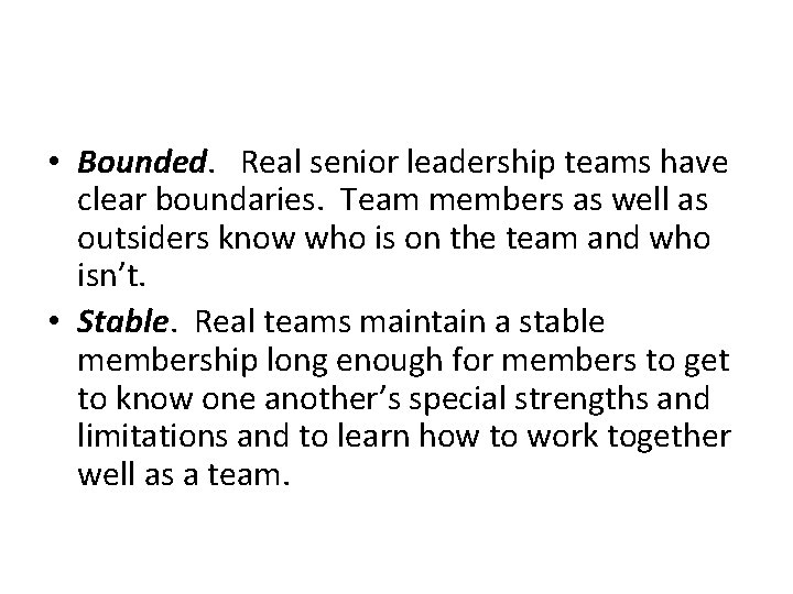  • Bounded. Real senior leadership teams have clear boundaries. Team members as well