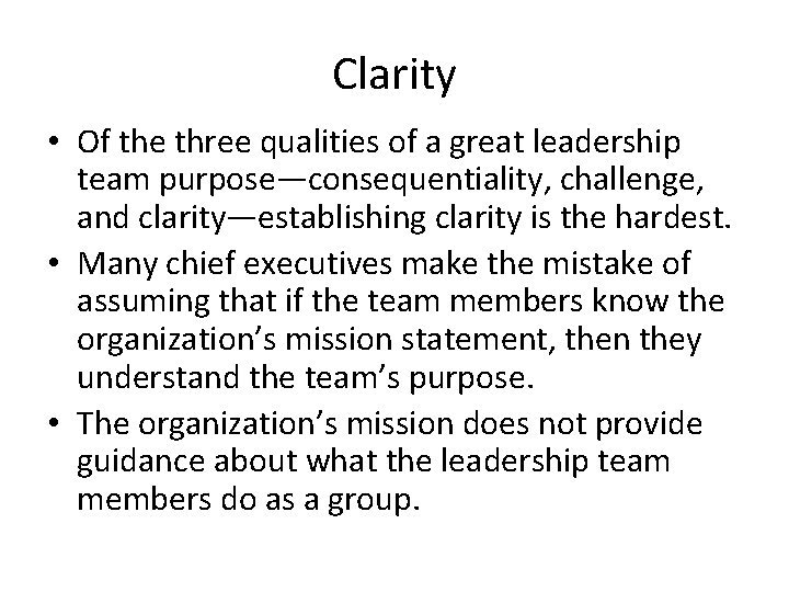Clarity • Of the three qualities of a great leadership team purpose—consequentiality, challenge, and