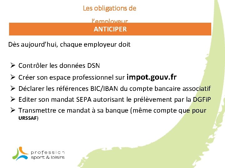 Les obligations de l’employeur ANTICIPER Dès aujourd’hui, chaque employeur doit Ø Contrôler les données