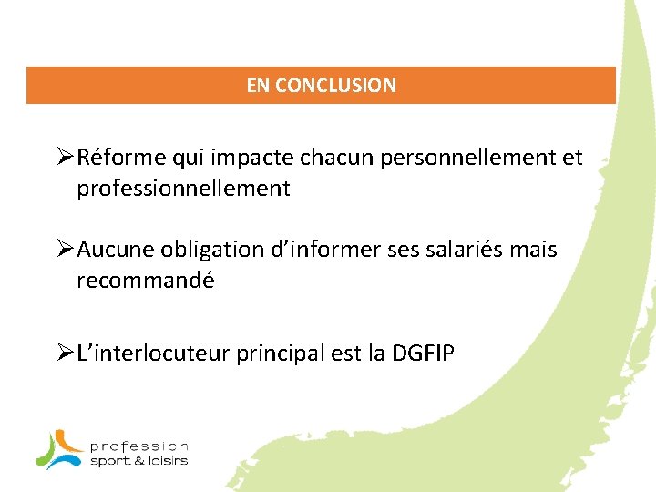 EN CONCLUSION ØRéforme qui impacte chacun personnellement et professionnellement ØAucune obligation d’informer ses salariés