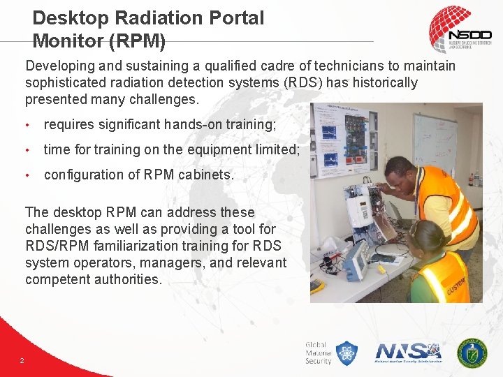 Desktop Radiation Portal Monitor (RPM) Developing and sustaining a qualified cadre of technicians to Desktop Radiation Portal Monitor (RPM) Developing and sustaining a qualified cadre of technicians to