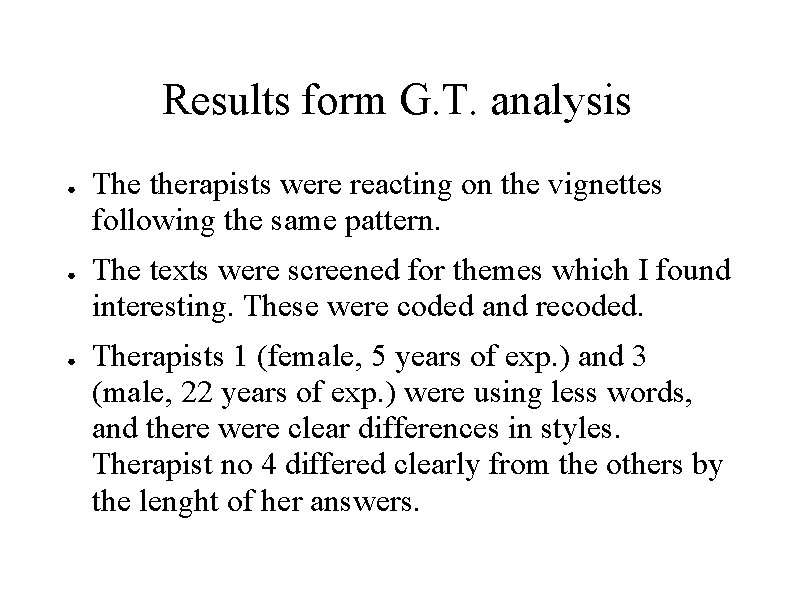 Results form G. T. analysis ● ● ● The therapists were reacting on the