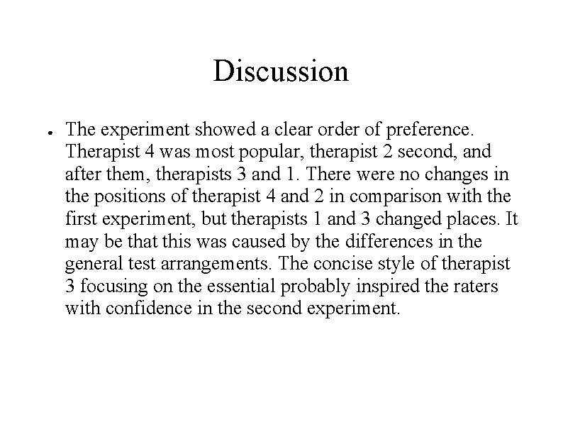 Discussion ● The experiment showed a clear order of preference. Therapist 4 was most