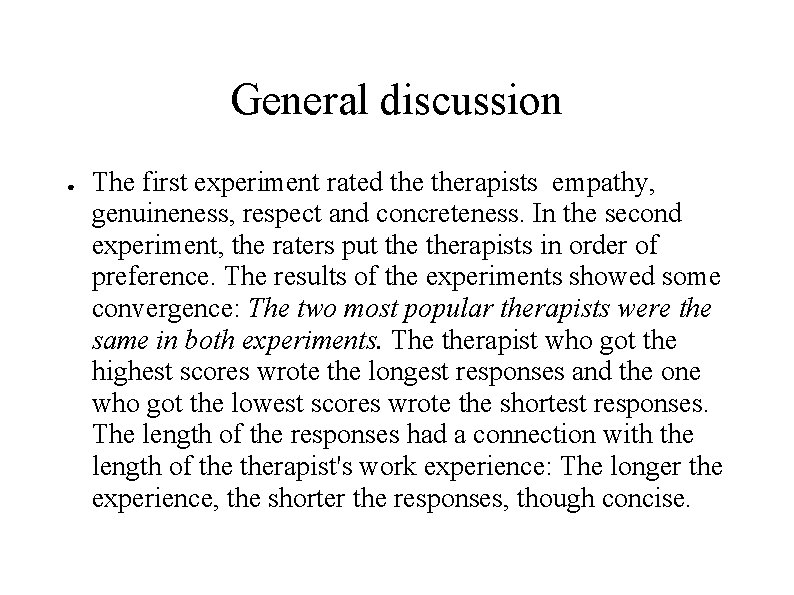 General discussion ● The first experiment rated therapists empathy, genuineness, respect and concreteness. In