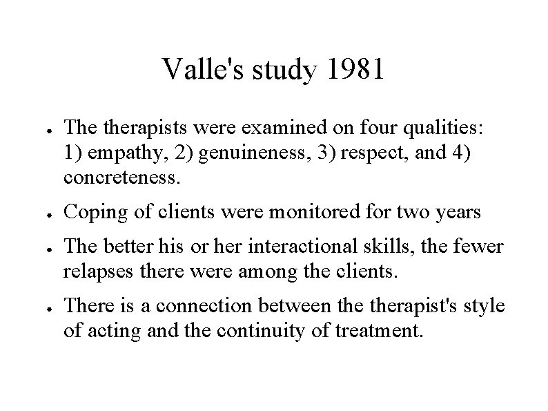 Valle's study 1981 ● ● The therapists were examined on four qualities: 1) empathy,