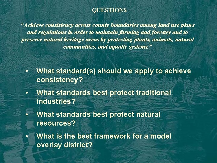 QUESTIONS “Achieve consistency across county boundaries among land use plans and regulations in order