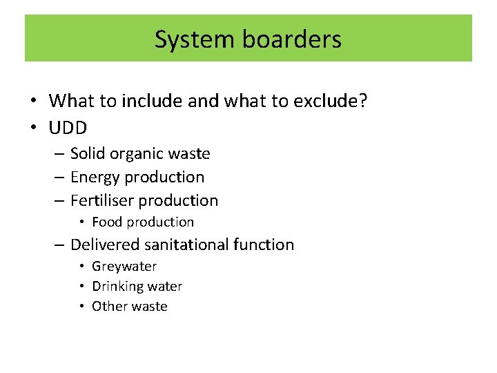 System boarders • What to include and what to exclude? • UDD – Solid
