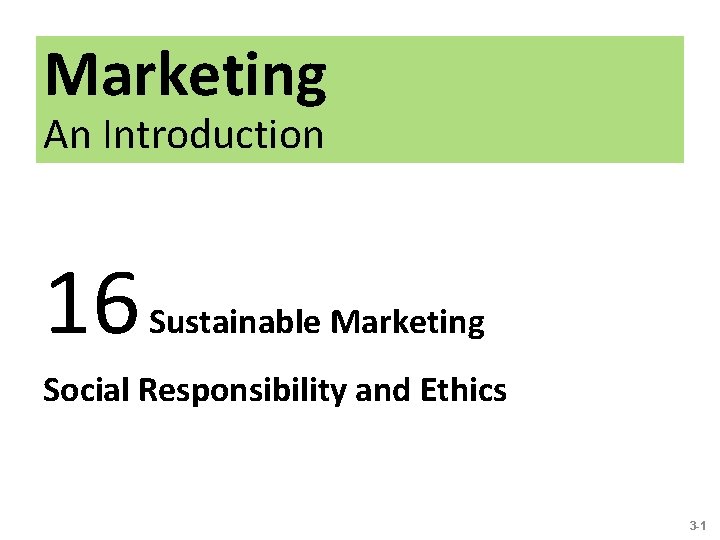 Marketing An Introduction 16 Sustainable Marketing Social Responsibility and Ethics 3 -1 