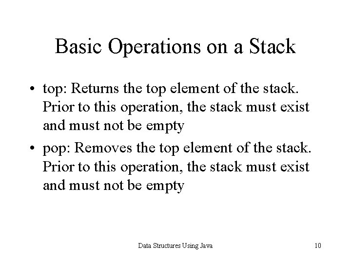 Basic Operations on a Stack • top: Returns the top element of the stack.