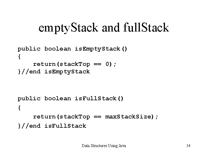 empty. Stack and full. Stack public boolean is. Empty. Stack() { return(stack. Top ==