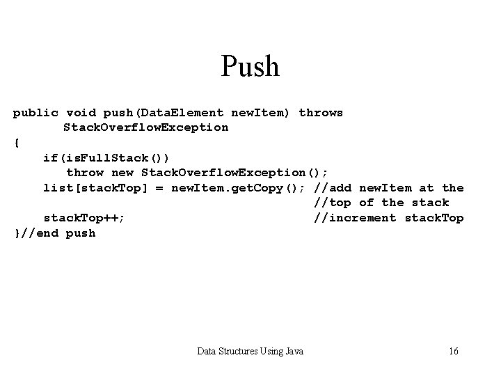 Push public void push(Data. Element new. Item) throws Stack. Overflow. Exception { if(is. Full.