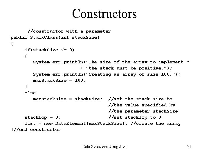 Constructors //constructor with a parameter public Stack. Class(int stack. Size) { if(stack. Size <=